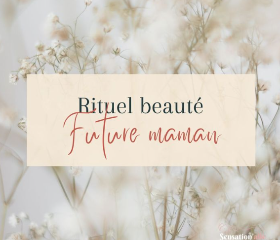 Rituel beauté future maman